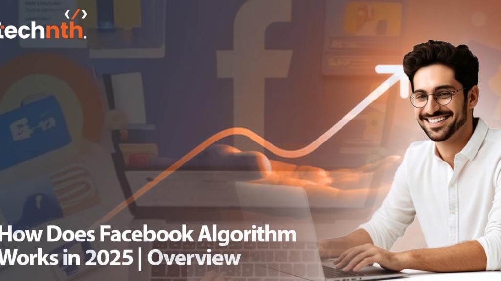 How Does Facebook Algorithm Works in 2025 | Overview | Technth